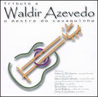 Tributo A Waldir Azevedo: O Mestre Do Cavaquinho von Waldir Azevedo