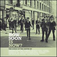 How Soon Is Now?: The Songs of the Smiths By... von Various Artists