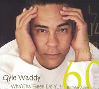 Wha' Cha Been Doin'...? Birthday Album von Gyle Waddy