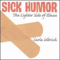 Sick Humor: The Lighter Side of Illness von Carla Ulbrich