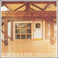 Your Black Star + Drum:Kan von Your Black Star