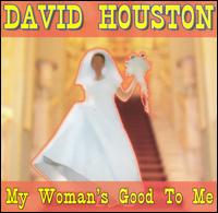 My Woman's Good to Me von David Houston