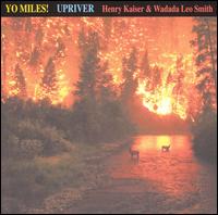 Yo Miles!: Upriver von Henry Kaiser