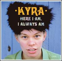 Here I Am, I Always Am von Kyra