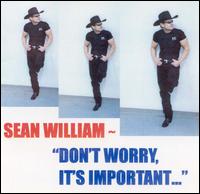 Don't Worry, It's Important... von Sean William