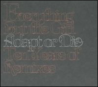 Adapt or Die: Ten Years of Remixes von Everything But the Girl