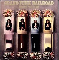 Born to Die von Grand Funk Railroad