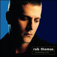 Something to Be von Rob Thomas