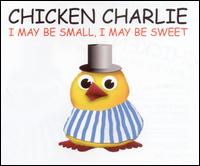 I May Be Small, I May Be Sweet von Chicken Charlie