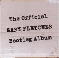 Official Gary Fletcher Bootleg Album von Gary Fletcher