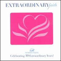 Women of Faith: Extraordinary Faith - 10 Years von Women of Faith