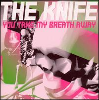 You Take My Breath Away EP von The Knife