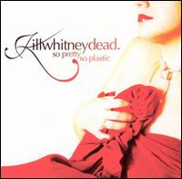 So Pretty So Plastic von Killwhitneydead