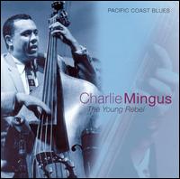 Young Rebel: Pacific Coast Blues von Charles Mingus