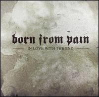 In Love with the End von Born from Pain