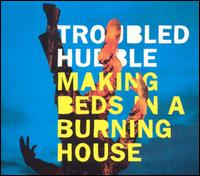 Making Beds in a Burning House von Troubled Hubble