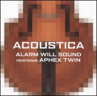 Acoustica: Alarm Will Sound Performs Aphex Twin von Alarm Will Sound