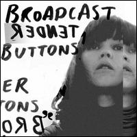 Tender Buttons von Broadcast