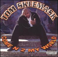 Come N 2 My World von Tom Skeemask