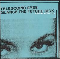 Telescopic Eyes Glance the Future Sick von John Wilkes Booze