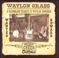 Waylon Grass: A Bluegrass Tribute to Waylon Jennin von Shady Creeks Outlaws