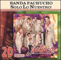 Solo lo Nuestro: 20 Exitos von Banda Pachuco