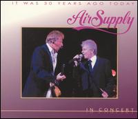 It Was 30 Years Ago Today: In Concert von Air Supply