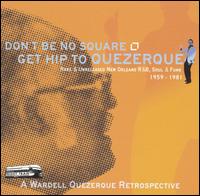 Don't Be No Square, Get Hip to Quezerque von Wardell Quezergue