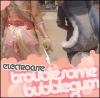 Troublesome Bubblegum von Electrocute