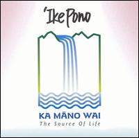 Ka Mano Wai (The Source of Life) von 'Ike Pono