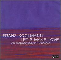 Franz Koglmann: Let's Make Love von Franz Koglmann