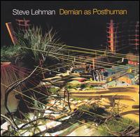 Demian as a Posthuman von Steve Lehman