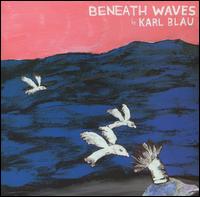 Beneath Waves von Karl Blau