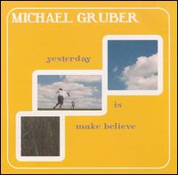 Yesterday Is Make Believe von Michael Gruber