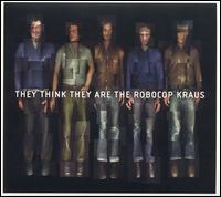 They Think They Are the Robocop Kraus von The Robocop Kraus