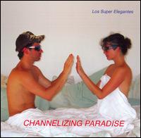 Channelizing Paradise von Los Super Elegantes