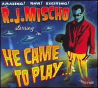 He Came to Play von R.J. Mischo