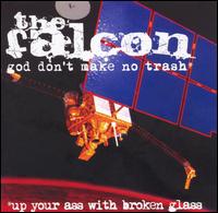 God Don't Make No Trash or Up Your Ass with Broken Glass von The Falcon