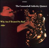 Why Am I Treated So Bad! von Cannonball Adderley