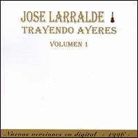 Trayendo Ayeres, Vol. 1 von José Larralde