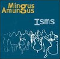 Isms von Mingus Amungus