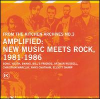 Kitchen Archives, Vol. 3: Amplified New Music Meets Rock 1981-1986 von Sonic Youth