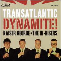 Transatlantic Dynamite von Kaiser George & the Hi-Risers