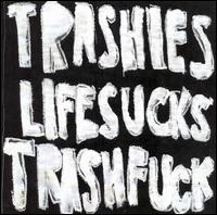 Life Sucks Trash Fuck von The Trashies