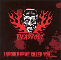 I Should Have Killed You von Deadbolt