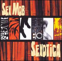 Sexotica von Sex Mob