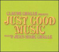 Claude Challe Presents: Just Good Music Mixed by Jean Marc Challe von Claude Challe