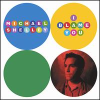 I Blame You von Michael Shelley