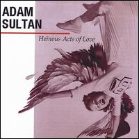 Heinous Acts of Love von Adam Sultan