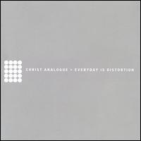 Everyday Is Distortion von Christ Analogue